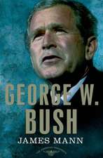 George W. Bush: The 43rd President, 2001-2009