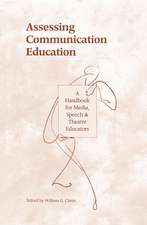 Assessing Communication Education: A Handbook for Media, Speech, and Theatre Educators