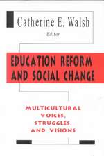 Education Reform and Social Change: Multicultural Voices, Struggles, and Visions