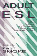 Adult Esl: Politics, Pedagogy, and Participation in Classroom and Community Programs