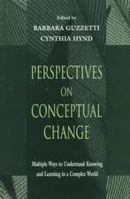 Perspectives on Conceptual Change: Multiple Ways to Understand Knowing and Learning in a Complex World