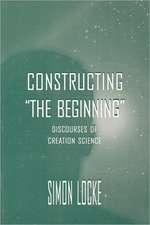 Constructing the Beginning: Discourses of Creation Science