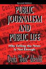 Public Journalism and Public Life: Why Telling the News Is Not Enough