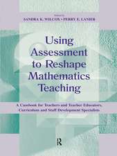 Using Assessment To Reshape Mathematics Teaching: A Casebook for Teachers and Teacher Educators, Curriculum and Staff Development Specialists