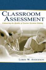 Classroom Assessment: Enhancing the Quality of Teacher Decision Making