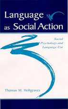 Language As Social Action: Social Psychology and Language Use