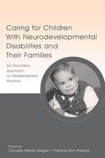 Caring for Children With Neurodevelopmental Disabilities and Their Families: An Innovative Approach to Interdisciplinary Practice