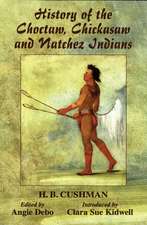 History of the Choctaw, Chickasaw and Natchez Indians