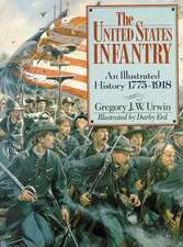 The United States Infantry: An Illustrated History, 1775-1918