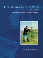 The U.S. Army in the West, 1879-1880: Uniforms, Weapons, and Equipment