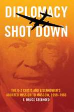 Diplomacy Shot Down: The U-2 Crisis and Eisenhower's Aborted Mission to Moscow, 1959-1960