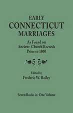 Early Connecticut Marriages as Found on Ancient Church Records Prior to 1800. Seven Books in One Volume