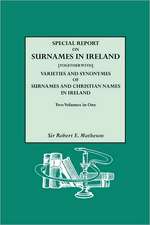 Special Report on Surnames in Ireland[together With] Varieties and Synonymes of Surnames and Christian Names in Ireland