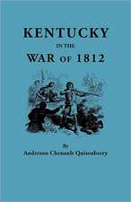 Kentucky in the War of 1812, from Articles in the Register of the Kentucky Historical Society: Supplementing Grimes' Abstract of North Carolina Wills 1663 to 1760