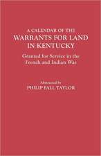 Calendar of the Warrants for Land in Kentucky. Granted for Service in the French and Indian War