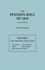 The Pension Roll of 1835. in Four Volumes. Volume I: Connecticut, Maine, Massachusetts, New Hampshire, Rhode Island, Vermont