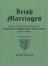 Irish Marriages. Being an Index to the Marriages in Walker's Hibernian Magazine, 1771 to 1812. Two Volumes in One