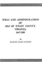 Wills and Administrations of Isle of Wight County, Virginia, 1647-1800