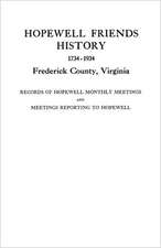 Hopewell Friends History, 1734-1934, Frederick County, Virginia. Records of Hopewell Monthly Meetings and Meetings Reporting to Hopewell. Two Hundred