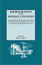 Immigrants to the Middle Colonies. a Consolidation of Ship Passenger Lists and Associated Data from the New York Genealogical and Biographical Record