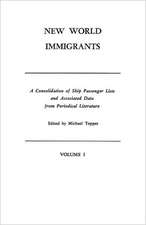 New World Immigrants. a Consolidation of Ship Passenger Lists and Associated Data from Periodical Literature. in Two Volumes. Volume I