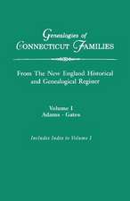 Genealogies of Connecticut Families, from the New England Historical and Genealogical Register. in Three Volumes. Volume I