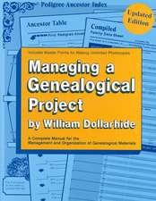 Managing a Genealogical Project. a Complete Manual for the Management and Organization of Genealogical Materials. Updated Edition