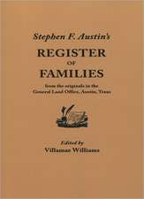 Stephen F. Austin's Register of Families, from the Originals in the General Land Office, Austin, Texas