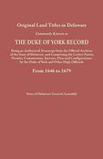 Original Land Titles in Delaware, Commonly Known as the Duke of York Record, Being an Authorized Transcript from the Official Archives of the State of