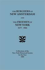 The Burghers of New Amsterdam [And] the Freemen of New York, 1675-1866. Collections of the New-York Historical Society for the Year 1885