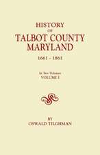 History of Talbot County, Maryland, 1661-1861. in Two Volumes. Volume I