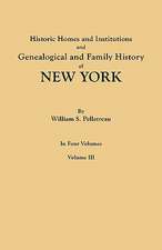 Historic Homes and Institutions and Genealogical and Family History of New York. in Four Volumes. Volume III