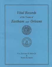 Vital Records of the Towns of Eastham and Orleans. an Authorized Facsimile Reproduction of Records Published Serially 1901-1935 in the Mayflower Desce: Historical Sketch and Roster of Commissioned Officers and Enlisted Men Called Into Service for the Protection of the N