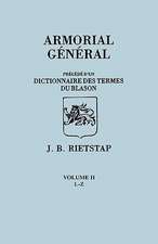 Armorial General, Precede Du'un Dictionnaire Des Terms Du Blason. in French. in Three Volumes. Volume II, L-Z: Historical Sketch and Roster of Commissioned Officers and Enlisted Men Called Into Service for the Protection of the N