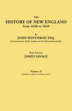 The History of New England from 1630 to 1649, by John Winthrop, Esq., First Governor of the Colony of the Massachusetts Bay. in Two Volumes. Volume II