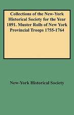 Collections of the New-York Historical Society for the Year 1891. Muster Rolls of New York Provincial Troops 1755-1764