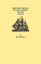 Ships from Ireland to Early America, 1623-1850. Volume II