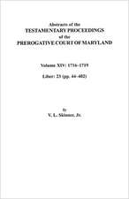 Abstracts of the Testamentary Proceedings of the Prerogative Court of Maryland, Volume XIV 1716-1719; Liber 23 (Pp. 44-402)