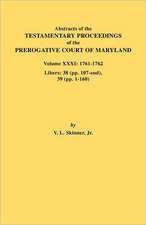 Abstracts of the Testamentary Proceedings of the Prerogative Court of Maryland. Volume XXXI