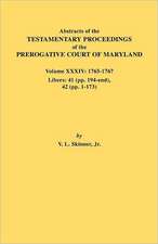 Abstracts of the Testamentary Proceedings of the Prerogative Court of Maryland. Volume XXXIV