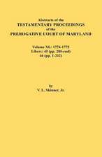 Abstracts of the Testamentary Proceedings of the Prerogative Court of Maryland. Volume XL