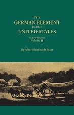 The German Element in the United States, with Special Reference to Its Political, Moral, Social, and Educational Influence. in Two Volumes. Volume II,: May 1, 1823 to April 28, 1832