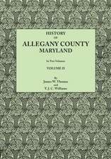 History of Allegany County, Maryland. to This Is Added a Biographical and Genealogical Record of Representative Families, Prepared from Data Obtained