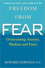 Freedom from Fear: Overcoming Anxiety, Phobias and Panic