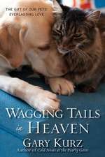 Wagging Tails In Heaven: The Gift of Our Pets' Everlasting Love