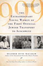 999: The Extraordinary Young Women of the First Official Jewish Transport to Auschwitz