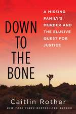 Down to the Bone: A Missing Familys Murder and the Elusive Quest for Justice