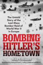 Bombing Hitler's Hometown: The Untold Story of the Last Mass Bomber Raid of World War II in Europe