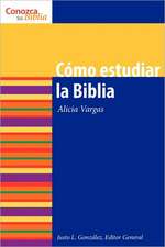 Como Estudiar la Biblia = How to Study the Bible: Reflections on Faith and Learning