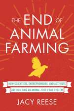 The End of Animal Farming: How Scientists, Entrepreneurs, and Activists Are Building an Animal-Free Food System